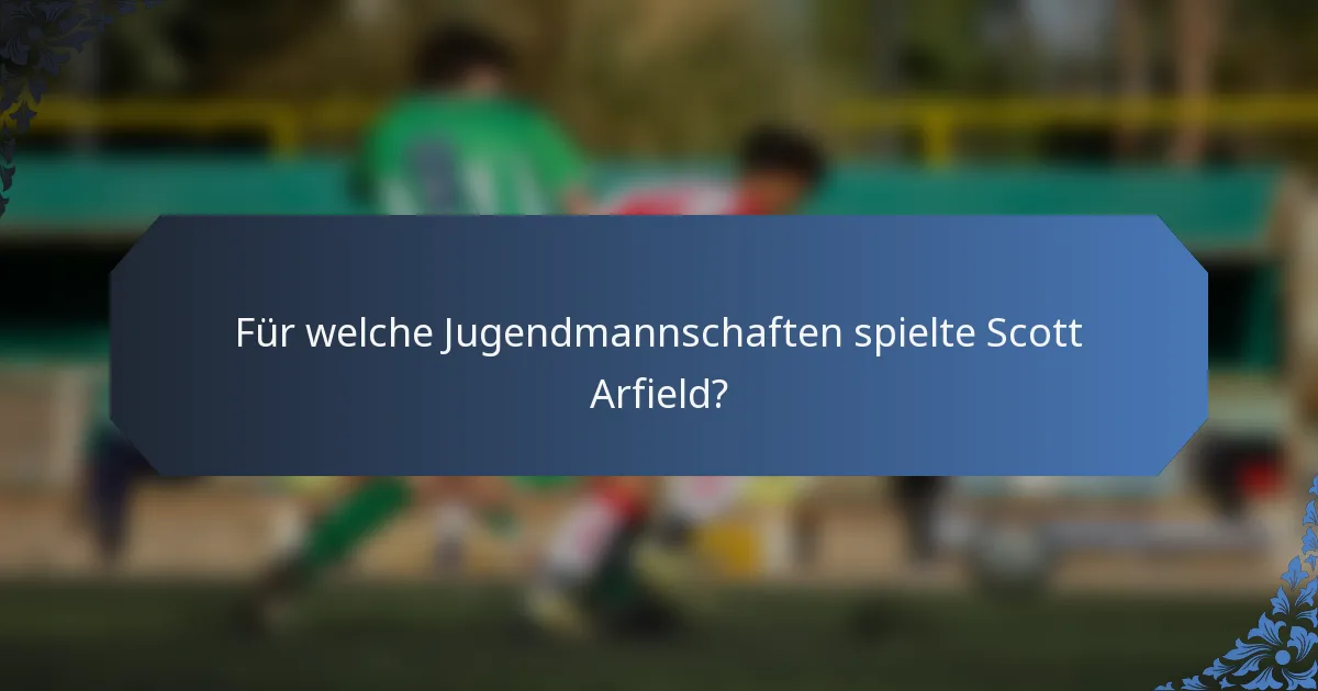 Für welche Jugendmannschaften spielte Scott Arfield?