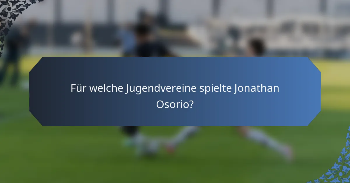 Für welche Jugendvereine spielte Jonathan Osorio?