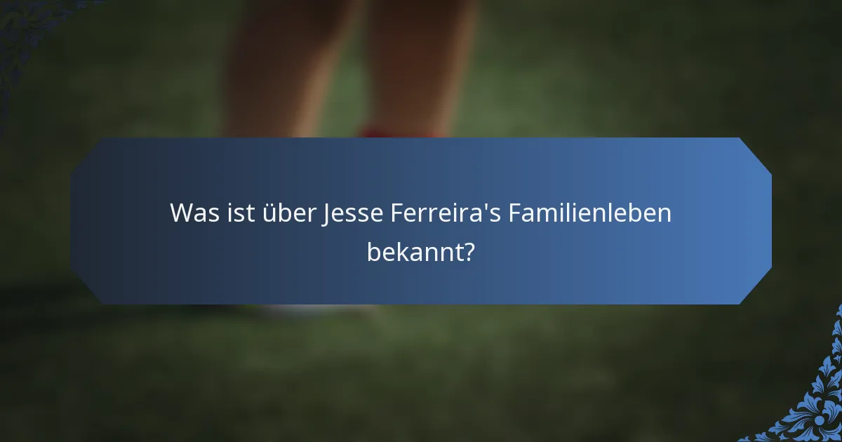 Was ist über Jesse Ferreira's Familienleben bekannt?