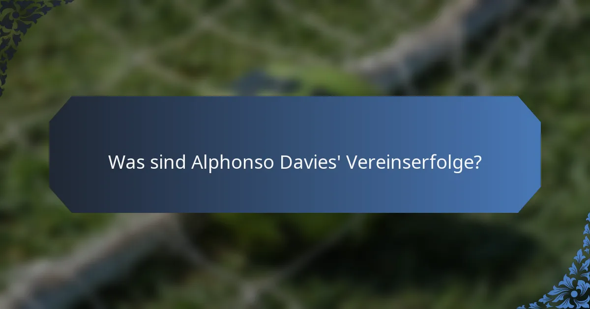 Was sind Alphonso Davies' Vereinserfolge?