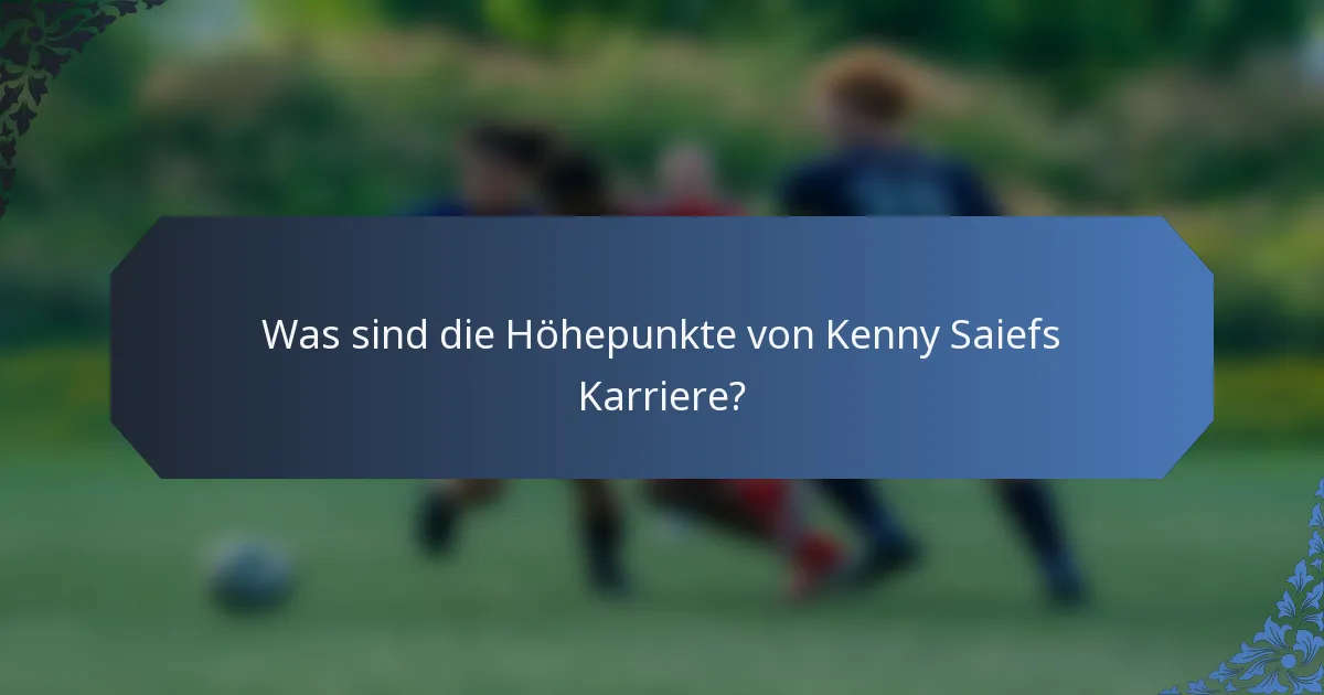 Was sind die Höhepunkte von Kenny Saiefs Karriere?