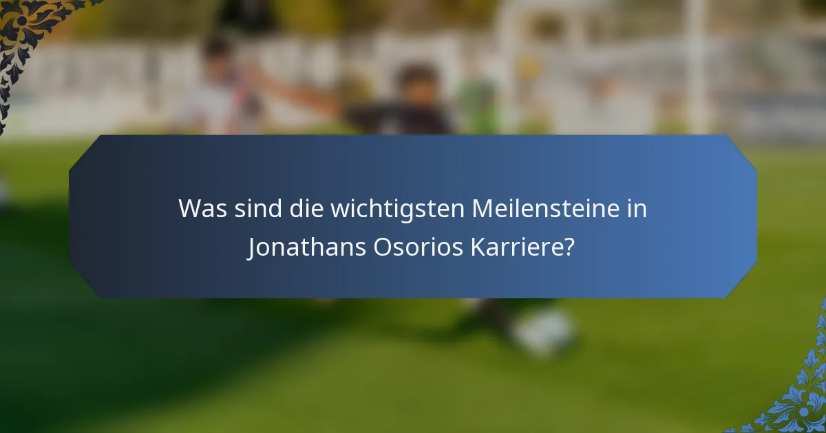 Was sind die wichtigsten Meilensteine in Jonathans Osorios Karriere?