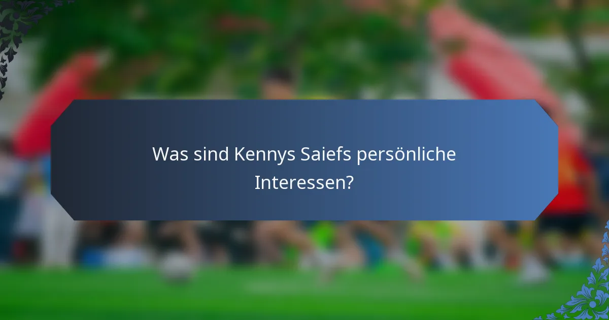 Was sind Kennys Saiefs persönliche Interessen?