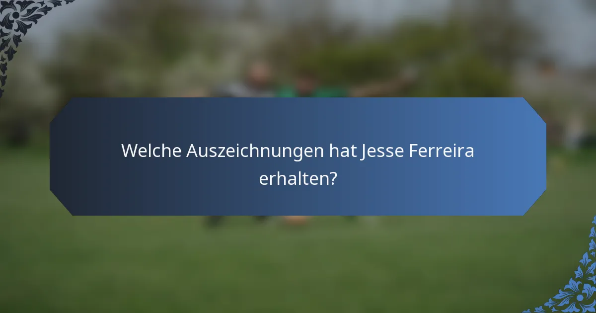 Welche Auszeichnungen hat Jesse Ferreira erhalten?