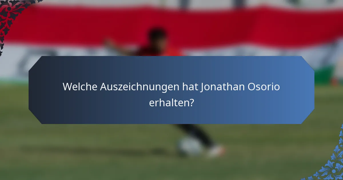 Welche Auszeichnungen hat Jonathan Osorio erhalten?