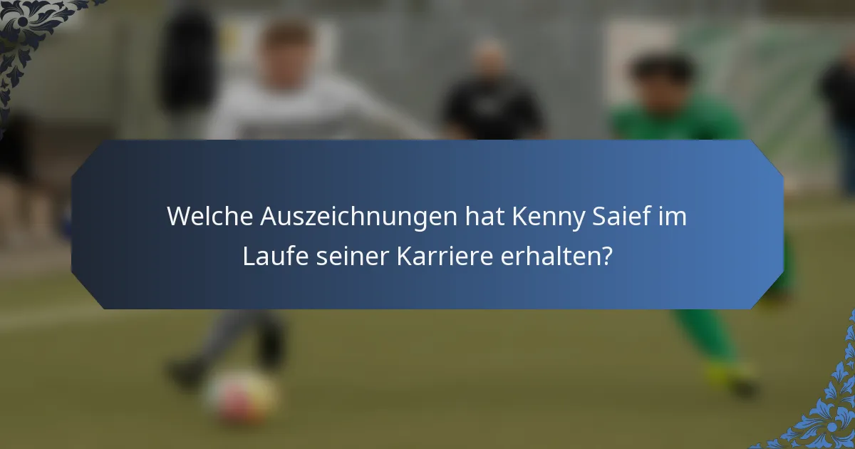 Welche Auszeichnungen hat Kenny Saief im Laufe seiner Karriere erhalten?