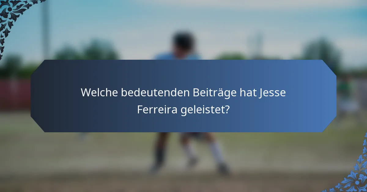 Welche bedeutenden Beiträge hat Jesse Ferreira geleistet?