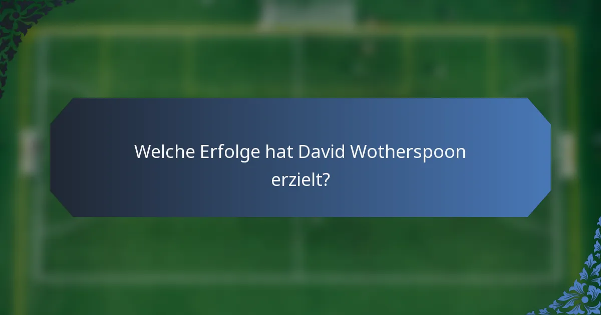 Welche Erfolge hat David Wotherspoon erzielt?
