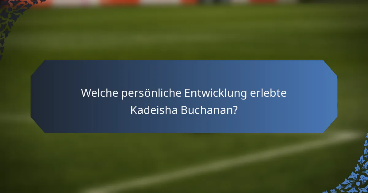 Welche persönliche Entwicklung erlebte Kadeisha Buchanan?
