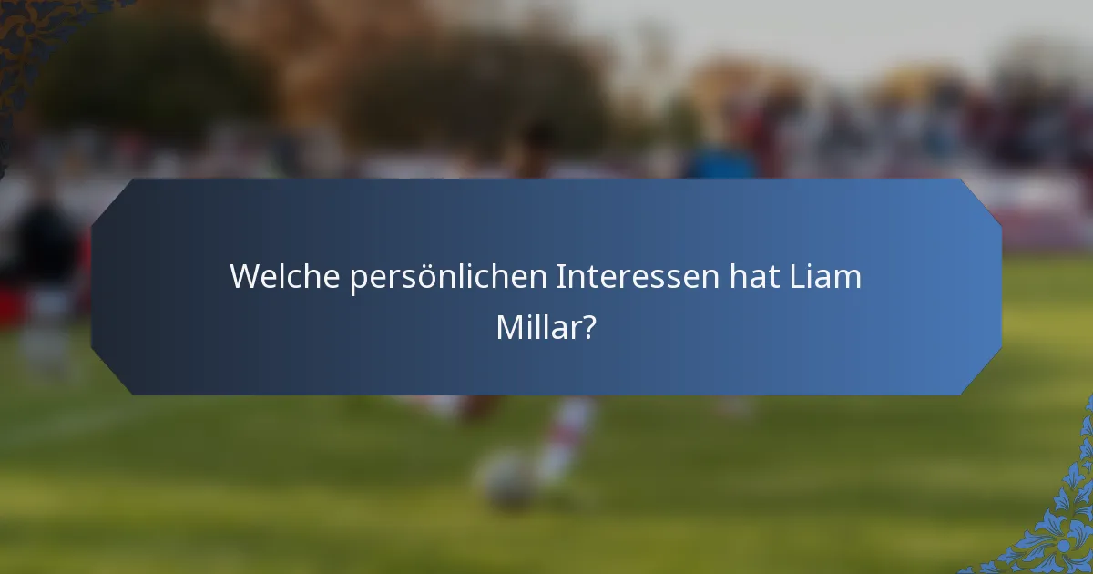 Welche persönlichen Interessen hat Liam Millar?