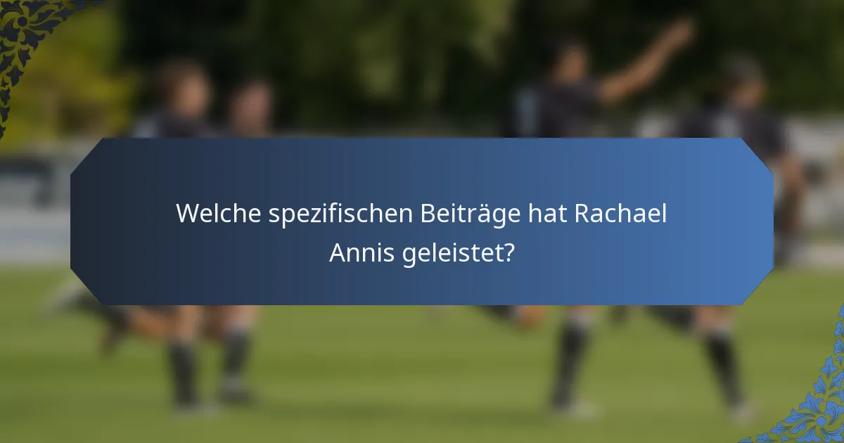 Welche spezifischen Beiträge hat Rachael Annis geleistet?