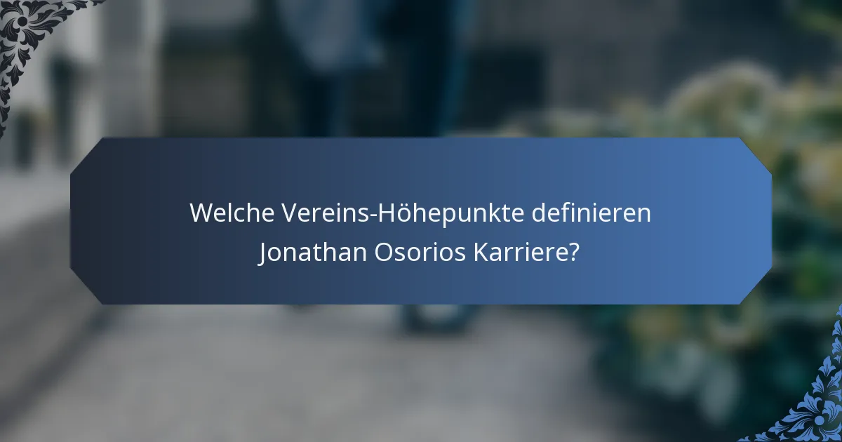 Welche Vereins-Höhepunkte definieren Jonathan Osorios Karriere?