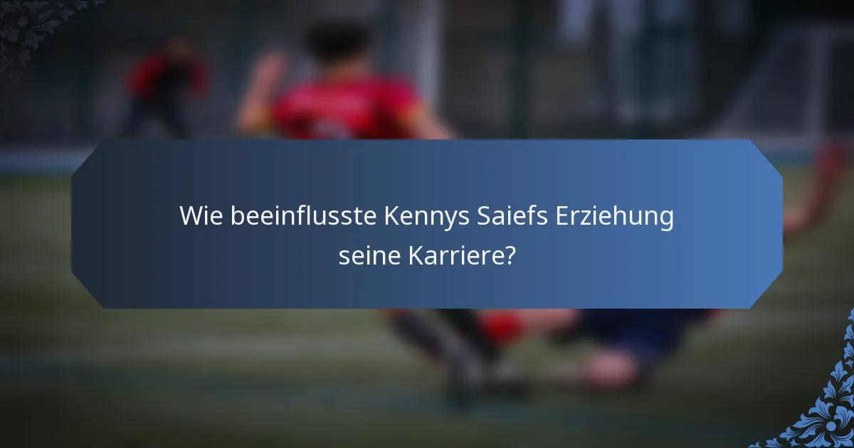Wie beeinflusste Kennys Saiefs Erziehung seine Karriere?