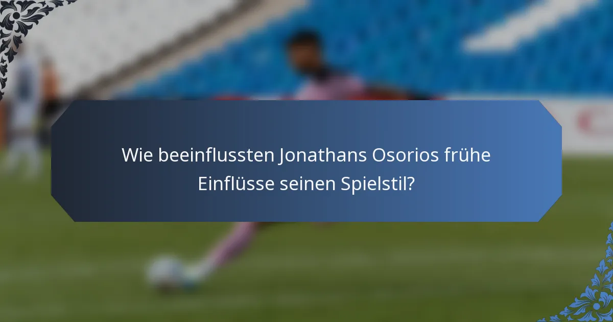 Wie beeinflussten Jonathans Osorios frühe Einflüsse seinen Spielstil?