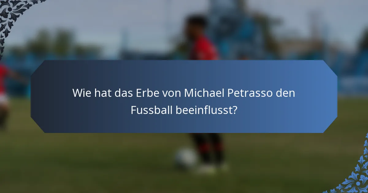 Wie hat das Erbe von Michael Petrasso den Fussball beeinflusst?