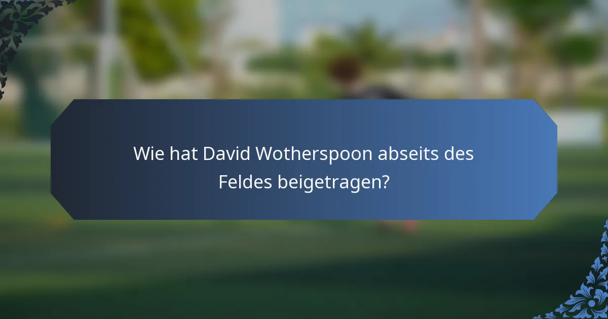 Wie hat David Wotherspoon abseits des Feldes beigetragen?