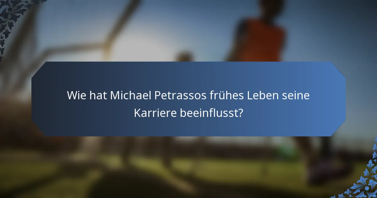 Wie hat Michael Petrassos frühes Leben seine Karriere beeinflusst?