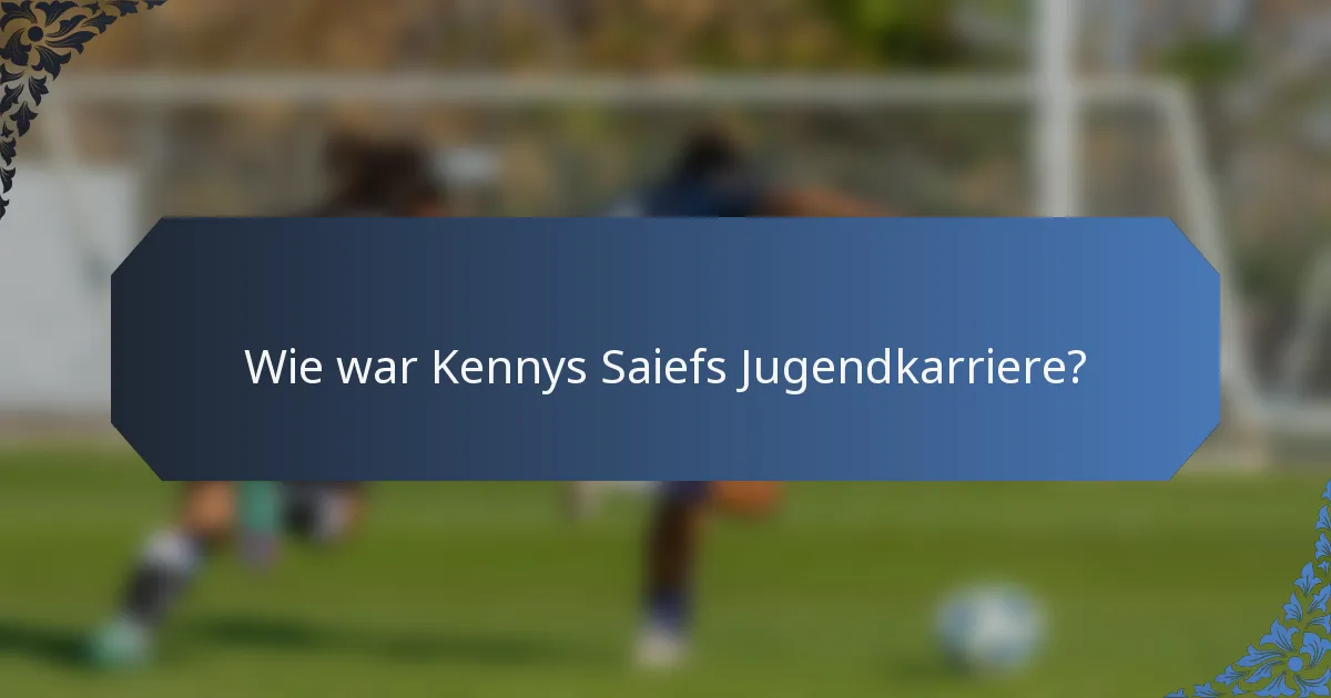 Wie war Kennys Saiefs Jugendkarriere?
