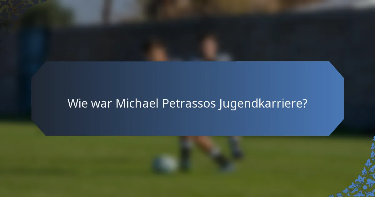 Wie war Michael Petrassos Jugendkarriere?